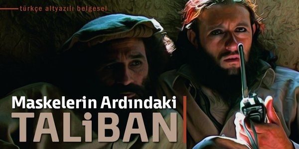 Batı gözüyle "Maskelerin Ardındaki Taliban" belgeseli - VİDEO