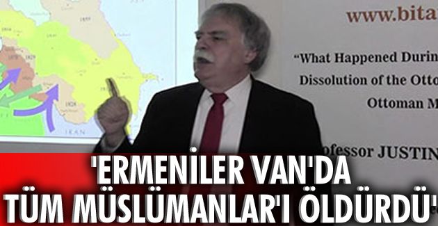 "Ermeniler Van'daki tüm müslümanları öldürdü" - ABD'li Prof