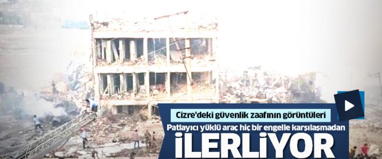 Cizre'deki güvenlik zaafının görüntüleri - Kamyon nasıl da ilerliyor... - VİDEO